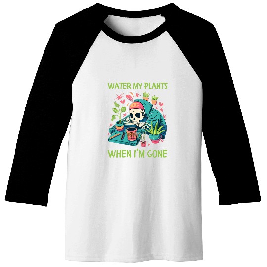 Water My Plants When Im Gone Plant Lady Skeleton Baseball Tees