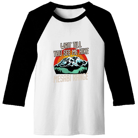 Wait Till You See Me Hike Mesabi Range Hiking St Louis Hiker Baseball Tees