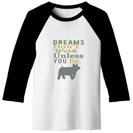 Dreams Dont Work Unless You Do Livestock Show Pig Swine Baseball Tees