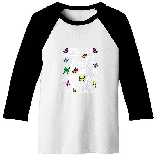 Walk By Faith Not By Sight 2 Corinthians 5 7 Butterfly Art Baseball Tees