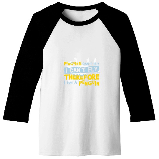 Penguin Pet Can t Fly I Can t Fly Therefore I m A Penguin 1 Baseball Tees