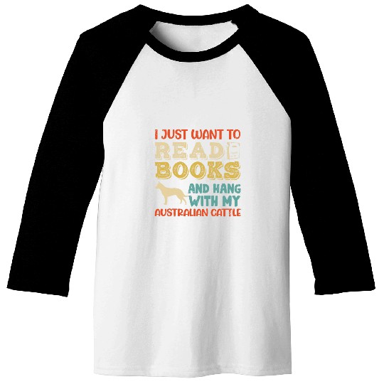 Australian Cattle Heeler Mom I Just Want Read Books Dog Gift Baseball Tees