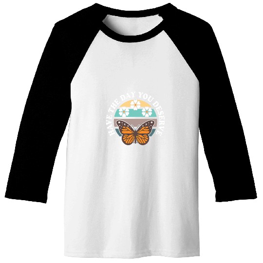 Cute Retro Butterfly And Flowers Have The Day You Deserve Baseball Tees