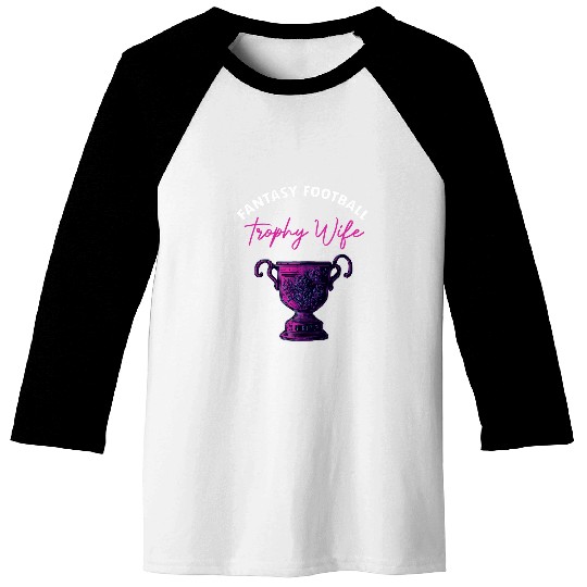 Womens Fantasy Football Trophy Wife Funny Draft Party Baseball Tees
