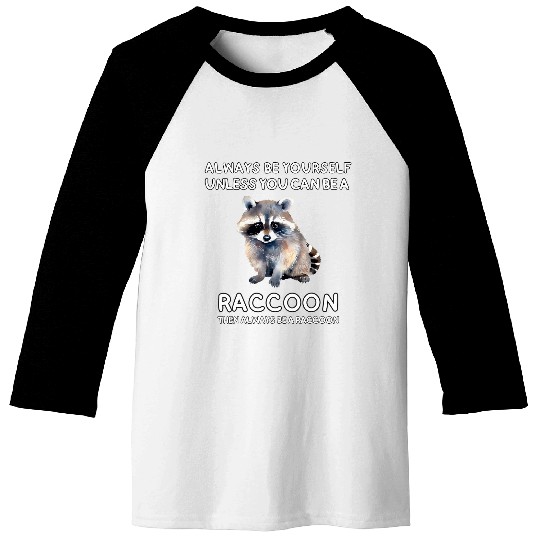 Raccoon Pet Always Be Yourself Unless You Can Be A Raccoon Cute Funny Baseball Tees