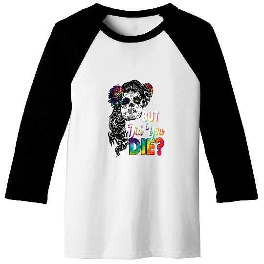 Womens Hippie Skeletons Skull Lady But Did You Die Halloween Baseball Tees