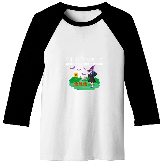Witchcraft And Gardening Because murders Is Wrong Halloween Baseball Tees