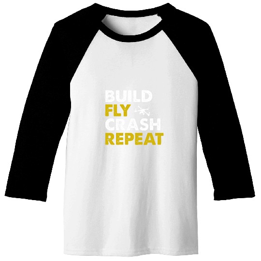 Drone Pilot Build Fly Crash Repeat Quadcopter Racing Baseball Tees