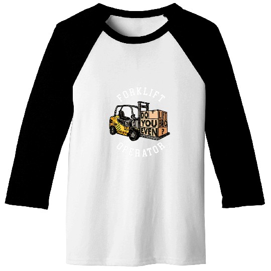 Do you even lift Bro Funny Forklift Operator 1 Baseball Tees