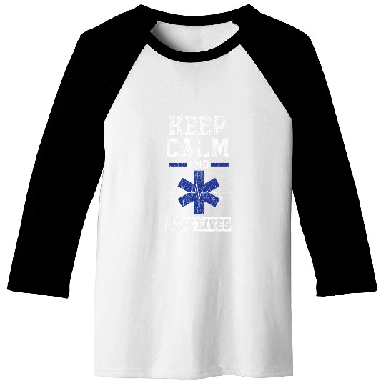 Keep Calm And Save Lives Paramedic EMT EMS Health Care Baseball Tees