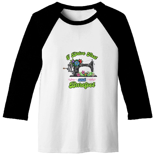Quilting Sewing I Drive Fast and Barefoot Seamstress Groovy 1 Baseball Tees