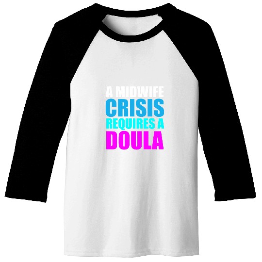 A Midwife Crisis Requires A Doula Funny Birth Joke Baseball Tees