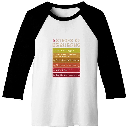 6 Stages of Debugging Computer Programmer Coding geek Baseball Tees