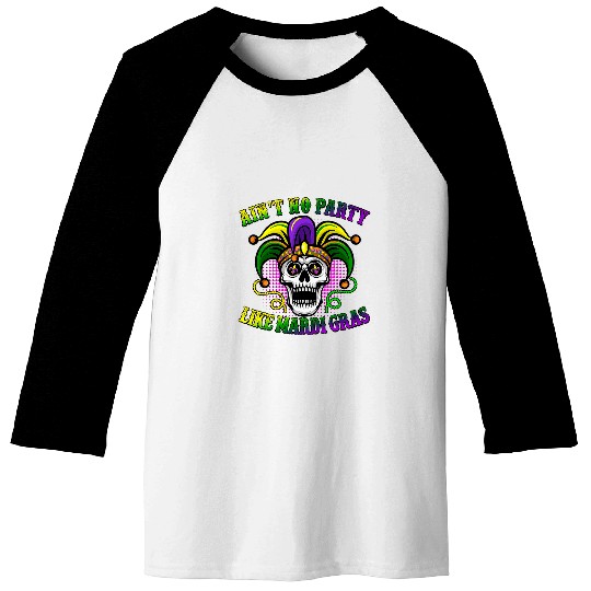 Skeletons Skulls Aint No Party Like Mardi Gras Skull New Orleans Skull Baseball Tees