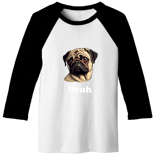 Funny Pug says Bruh Cute Pet Dog Baseball Tees