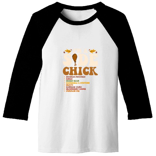 Lacrosse Gift Funny Turkey Leg Im A Side Chick Thanksgiving Day 21 Baseball Tees