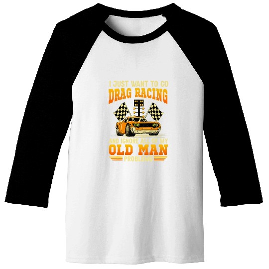 I Just Want To Go Drag Racing Race Car Flag Baseball Tees