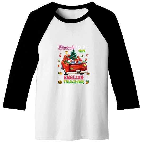 Blessed To Be An English Teacher Truck Christmas Tree Gift Baseball Tees