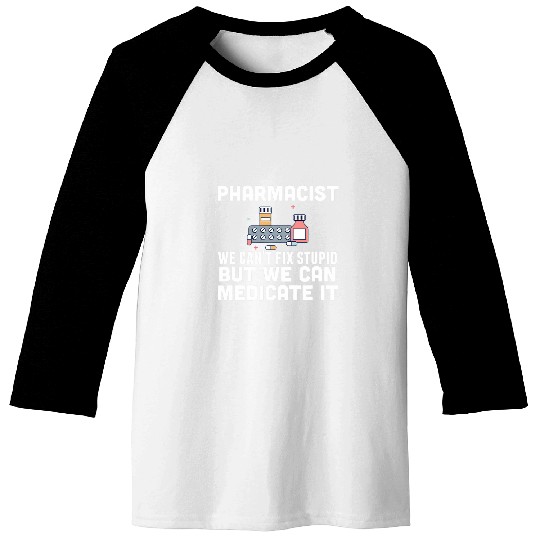 Pharmacist Job Pharmacist Cant Fix Stupid Pharmacy Gift For Pharmacist Baseball Tees