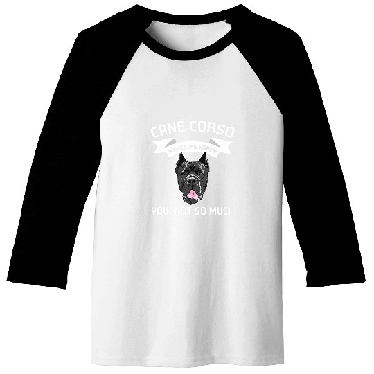 Cane Corso makes me happy Cane Corso Baseball Tees