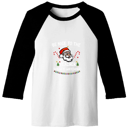 Be Nice To The Teacher Santa Is Watching Christmas 1 Baseball Tees