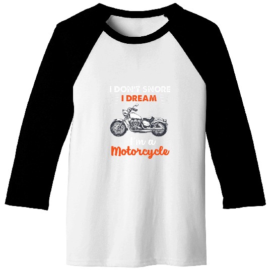I donor snore I dream Im a motorcycle hilarious graphic 21 Baseball Tees