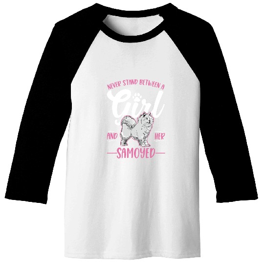 Dog Samoyed Never stand between a Girl and her Samoyed Girl 3 Baseball Tees