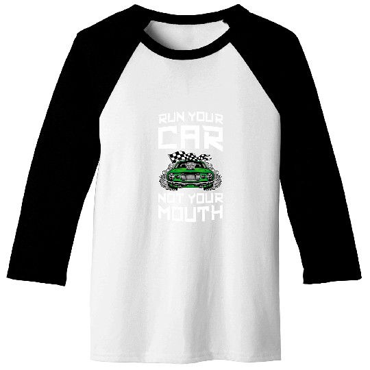 Run Your Car Not Your Mouth Car Racing Drag Racing Lover 21 Baseball Tees