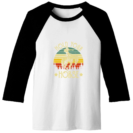 Hold Your Horses vintages Western Country Cowboy Horse Riding 182 Baseball Tees