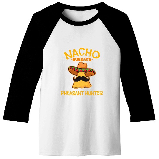 Nacho Average Pheasant Hunter Cinco de Mayo Mexican Fiesta Baseball Tees
