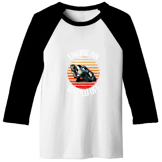 Engine On World Off for a Motorcyclist Racer Baseball Tees