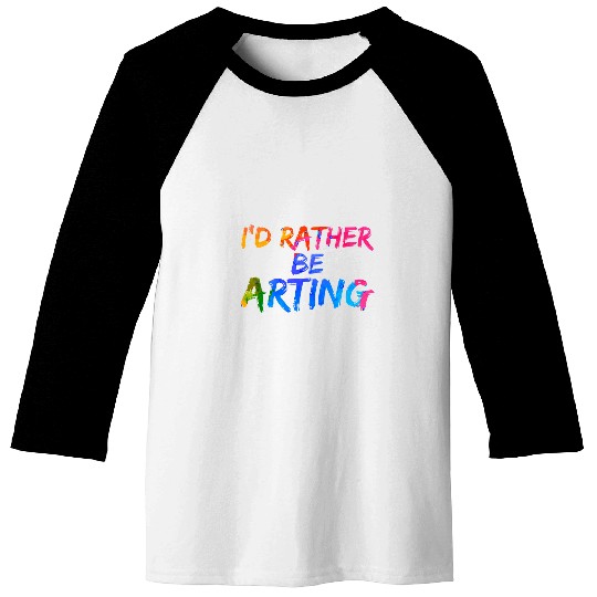 Creative Sketching Id Rather Be Arting Artist Painter Baseball Tees