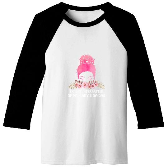 Expert Interpreter of My Baby Funny Mom Humor Mother Newborn 26 Baseball Tees