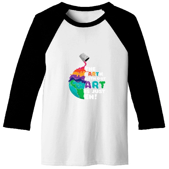 Earth Without Art Paint Art Teacher Art Lover Brush Artist 1 Baseball Tees