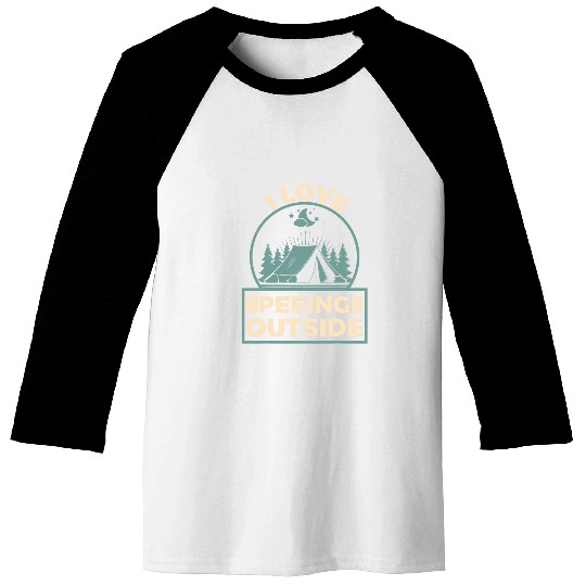 I Love Peeing Outside Funny Outdoors Camping Camper Camp Baseball Tees