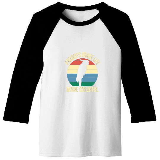 Parrots Make Life More Colorful Birds Inspirational Quote Baseball Tees