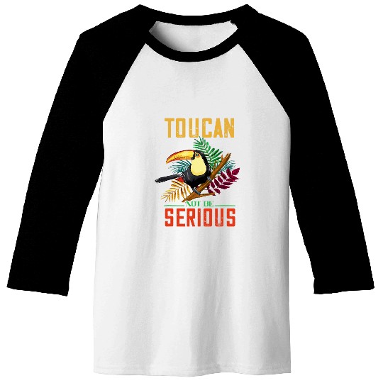 Toucan Not Be Serious Tropical Bird Exotic Bird Toucan Bird Baseball Tees