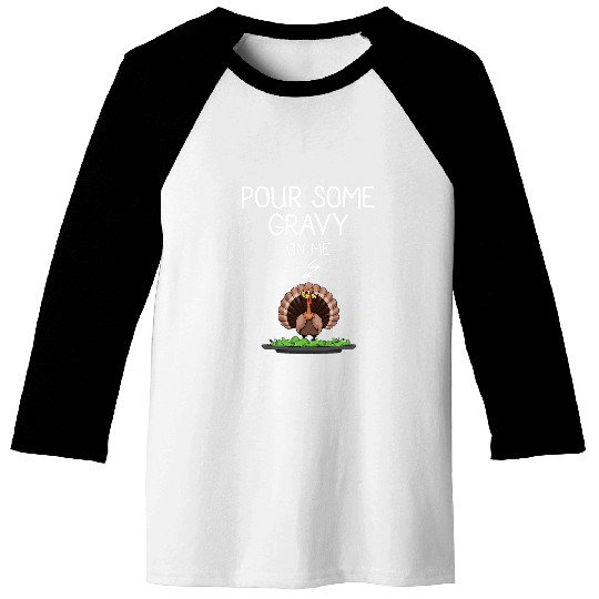 Pour Some Gravy On Me Funny Turkey Love Women Gobble Baseball Tees