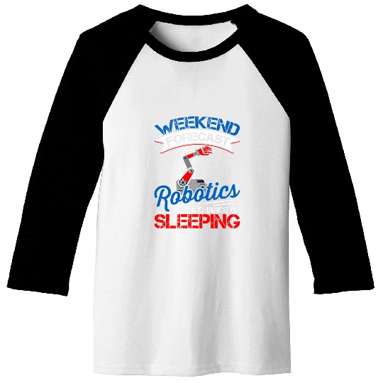 Weekend Forecast Robotics Lover Robot Engineer Engineering Baseball Tees