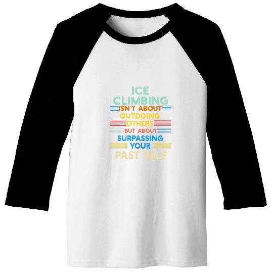 Ice Climbing is Outwork Your Past Self Positive Quote Baseball Tees