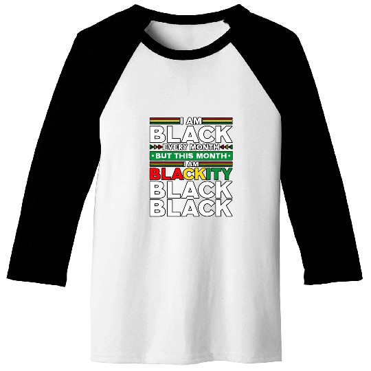 I Am Black Every Month But This Month Im Blackity Black 9 Baseball Tees