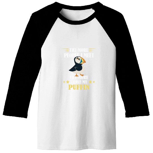 Puffin The More People I Meet Puffin Bird Lover Sea Bird Baseball Tees