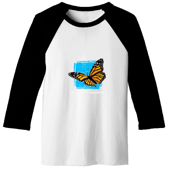 Need Milkweeds Monarch Butterfly Baseball Tees