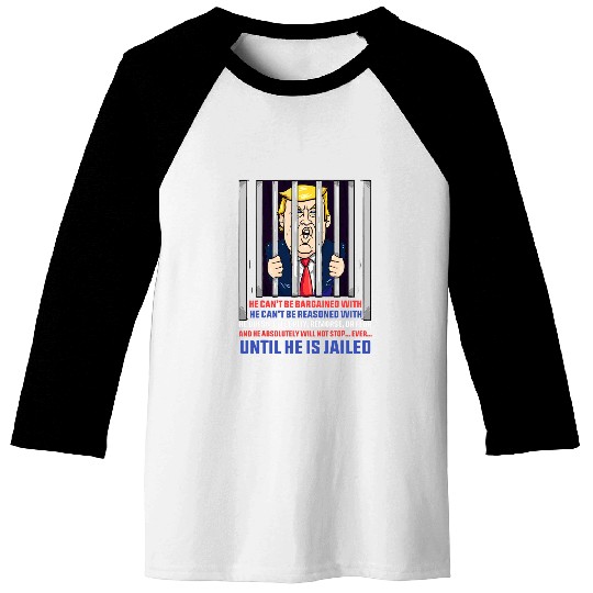 He Cant Be Bargained With Reasoned With Jailed Politics Baseball Tees