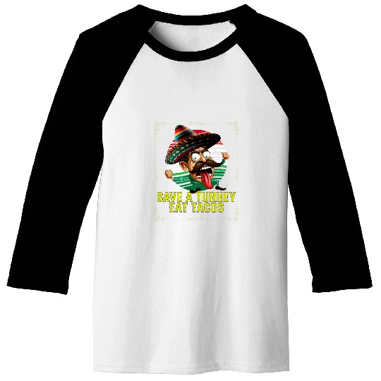 Save A Turkey Eat Tacos Taco Eater Mexican Food 23 Baseball Tees