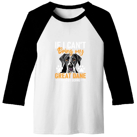 If I Cant Bring My Great Dane Im Not Going Dog Lover Baseball Tees
