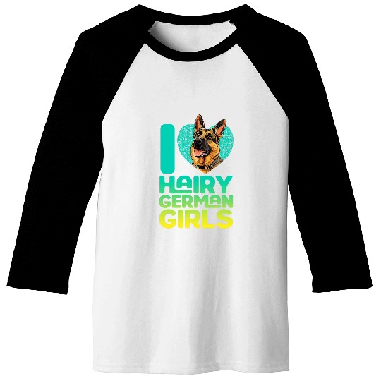 German Shepherd Dog I LOVE HAIRY GERMAN GIRLS Shepherd Dog 2 Baseball Tees