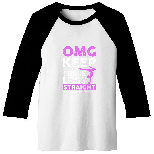 Keep Those Legs Straight Gymnastic Coach Baseball Tees