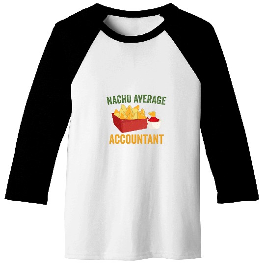 Nacho Average Accountant Funny Hilarious Nachos Lover Humor Baseball Tees