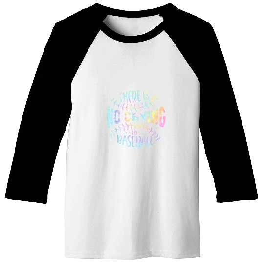 There Is No Crying In Baseball Tie Dye Baseball Tees